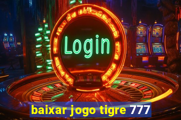 baixar jogo tigre 777